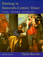 Painting in Sixteenth-Century Venice: Titian, Veronese, Tintoretto - Rosand, David, Professor
