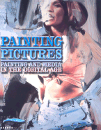 Painting Pictures: Painting and Media in the Digital Age