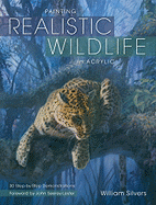 Painting Realistic Wildlife in Acrylic: 30 Step-By-Step Demonstrations