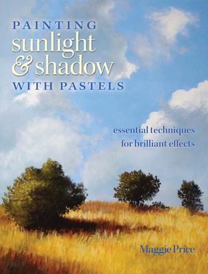 Painting Sunlight and Shadow with Pastels - Price, Maggie