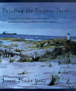 Painting the Eastern Shore: A Guide to Chesapeake and Delaware Places and How to Capture Them in Watercolors