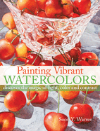 Painting Vibrant Watercolors: Discover the Magic of Light, Color and Contrast