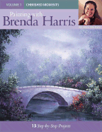 Painting with Brenda Harris Volume 1: Cherished Moments - Harris, Brenda