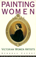 Painting Women: Victorian Women Artists