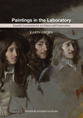 Paintings in the Laboratory: Scientific Examination for Art History and Conservation - Groen, Karin