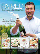 Paired - Champagne & Sparkling Wines. the Food and Wine Matching Recipe Book for Everyone.