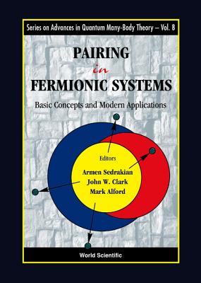 Pairing in Fermionic Systems: Basic Concepts and Modern Applications - Sedrakian, Armen (Editor), and Alford, Mark G (Editor), and Clark, John W (Editor)