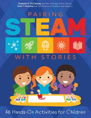 Pairing STEAM with Stories: 46 Hands-On Activities for Children - McChesney, Elizabeth M., and Nicholas, Brett