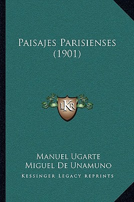 Paisajes Parisienses (1901) - Ugarte, Manuel, and Unamuno, Miguel de (Foreword by)