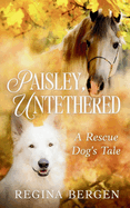 Paisley, Untethered: A Rescue Dog's Tale