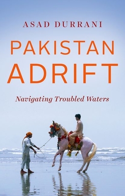 Pakistan Adrift: Navigating Troubled Waters - Durrani, Asad