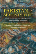 Pakistan at Seventy-Five: Identity, Governance and Conflict-Resolution in a Post-Colonial Nation-State