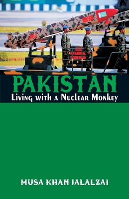 Pakistan: Living with a Nuclear Monkey - Jalalzai, Musa Khan