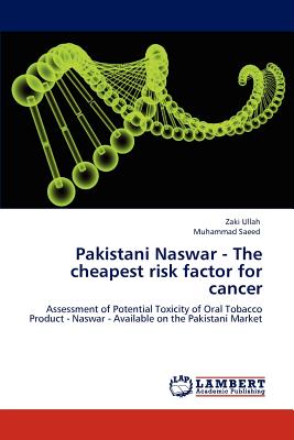 Pakistani Naswar - The Cheapest Risk Factor for Cancer - Ullah, Zaki, and Saeed, Muhammad, Dr.