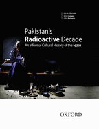 Pakistan's Radioactive Decade: An Informal Cultural History of the 1970s