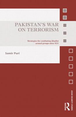 Pakistan's War on Terrorism: Strategies for Combating Jihadist Armed Groups since 9/11 - Puri, Samir