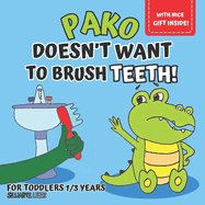Pako doesn't want to brush teeth!: picture book for kids aged 1 to 3, to discover with little Pako the importance of dental hygiene, while learning to take care of your teeth, for growing up with fun..