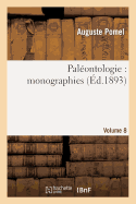 Pal?ontologie: Monographies. Vol. 8 - Pomel, Auguste