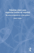 Palabras clave para organizar textos en espaol: Recursos pragmticos y discursivos