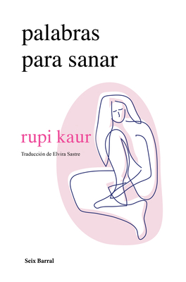 Palabras Para Sanar (Poesa) / Healing Through Words (Poetry) - Kaur, Rupi, and Sastre, Elvira (Translated by)