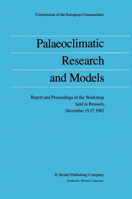 Palaeoclimatic Research and Models: Report and Proceedings of the Workshop Held in Brussels, December 15-17, 1982 - Ghazi, Anver (Editor)