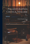 Palaeographia Critica, Volume 1...
