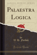 Palaestra Logica (Classic Reprint)