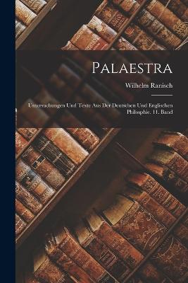 Palaestra: Untersuchungen und Texte aus der deutschen und englischen Philosphie. 11. Band - Ranisch, Wilhelm