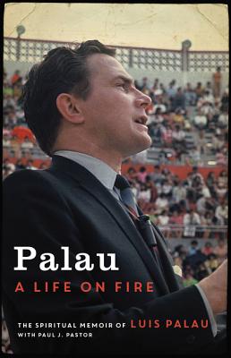 Palau: A Life on Fire - Palau, Luis, and Pastor, Paul J.