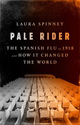 Pale Rider: The Spanish Flu of 1918 and How It Changed the World - Spinney, Laura