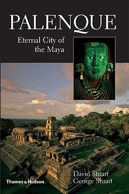 Palenque: Eternal City of the Maya - Stuart, David, and Stuart, George