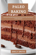 Paleo Baking: Mouthwatering Paleo Baking Recipes (Grain-free, cakes, bars bread, cookies and more)