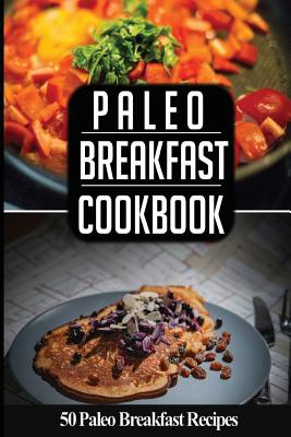 Paleo Breakfast Cookbook: 50 Paleo Breakfast Recipes You'll Love - Johansson, Katya