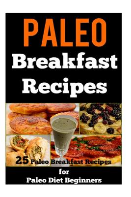 Paleo Breakfast Recipes: 25 Paleo Breakfast Recipes for Paleo Diet Beginners - Sparrow, Sarah