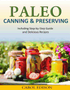 Paleo Canning and Preserving: Including Step-By-Step Guide and Delicious Recipes