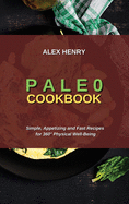 Paleo Cookbook: Simple, Appetizing and Fast Recipes for 360? Physical Well-Being