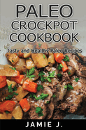 Paleo Crock-Pot Cook-Book: Tasty and Healthy Paleo Recipes