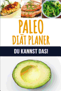 Paleo Dit Planer: Ein wchentlicher Paleo Meal Planer, um schnell Gewicht zu verlieren und das neue Du zu werden 90 Tage Paleo Mahlzeitplaner Verfolge und plane deine Mahlzeiten (12 Wochen Mahlzeitplaner)