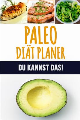 Paleo Dit Planer: Ein wchentlicher Paleo Meal Planer, um schnell Gewicht zu verlieren und das neue Du zu werden 90 Tage Paleo Mahlzeitplaner Verfolge und plane deine Mahlzeiten (12 Wochen Mahlzeitplaner) - Design, Kuhab