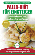 Paleo-di?t F?r Einsteiger: Anf?ngerleitfaden Zum Paleo-di?tplan - Bew?hrte Rezepte Zur Gewichtsreduktion Mit Dem Modernen Paleo-di?t-mahlzeitplan (B?cher In Deutsch / Paleo For Beginners German Book)