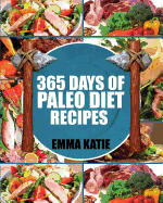 Paleo Diet: 365 Days of Paleo Diet Recipes (Paleo Diet, Paleo Diet for Beginners, Paleo Diet Cookbook, Paleo Diet Recipes, Paleo, Paleo Cookbook, Paleo Slow Cooker, Paleo for Beginner, Paleo Recipes)
