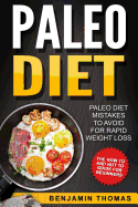 Paleo Diet: Paleo Diet Mistakes to Avoid for Rapid Weight Loss - The How to and Not to Guide for Beginners