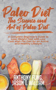 Paleo Diet - The Science and Art of Paleo Diet: A Complete Beginner's Guide to Lose Weight Fast with Low Carb High Fat Diet for an Active and Healthy Lifestyle