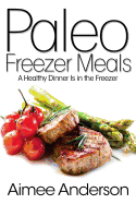 Paleo Freezer Meals: A Healthy Dinner Is in the Freezer