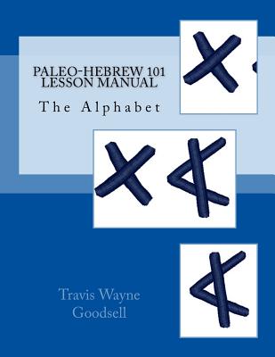 Paleo-Hebrew 101 Lesson Manual: The Alphabet - Goodsell, Travis Wayne (Translated by)