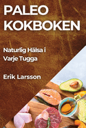 Paleo kokboken: Naturlig H?lsa i Varje Tugga