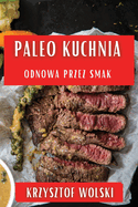 Paleo Kuchnia: Odnowa przez Smak