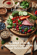 Paleo Lebensstil: Nat?rlich essen & abnehmen - Dein Guide zur Steinzeitdi?t
