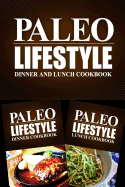 Paleo Lifestyle - Dinner and Lunch Cookbook: Modern Caveman Cookbook for Grain Free, Low Carb, Sugar Free, Detox Lifestyle