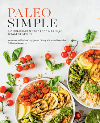 Paleo Simple: 150 Delicious Whole Food Meals for Healthy Living - Editors of Fair Winds Press